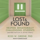 Lost and Found Lib/E: Helping Behaviorally Challenging Students (And, While You're at It, All the Others) By Ross W. Greene, Edward Bauer (Read by) Cover Image