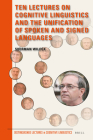 Ten Lectures on Cognitive Linguistics and the Unification of Spoken and Signed Languages (Distinguished Lectures in Cognitive Linguistics #15) Cover Image