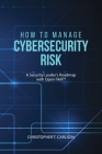 How to Manage Cybersecurity Risk: A Security Leader's Roadmap with Open FAIR By Christopher T. Carlson Cover Image