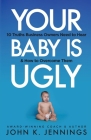 Your Baby Is Ugly: 10 truths business owners need to hear & how to overcome theme By John Jennings Cover Image