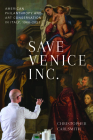 Save Venice Inc.: American Philanthropy and Art Conservation in Italy, 1966-2021 Cover Image