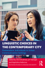 Linguistic Choices in the Contemporary City: Postmodern Individuals in Urban Communicative Settings (Routledge Studies in Language and Identity) By Dick Smakman, Jiří Nekvapil, Kapitolina Fedorova Cover Image