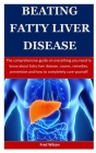 Beating Fatty Liver Disease: The comprehensive guide on everything you need to know about fatty liver disease, causes, remedies, prevention and how By Fred Wilson Cover Image