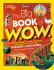 Big Book of W.O.W.: Astounding Animals, Bizarre Phenomena, Sensational Space, and More Wonders of Our World By Andrea Silen, National Geographic Kids (Illustrator) Cover Image