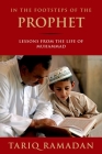 In the Footsteps of the Prophet: Lessons from the Life of Muhammad By Tariq Ramadan Cover Image