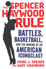 The Spencer Haywood Rule: Battles, Basketball, and the Making of an American Iconoclast By Marc J. Spears, Gary Washburn Cover Image