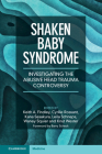 Shaken Baby Syndrome: Investigating the Abusive Head Trauma Controversy Cover Image