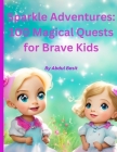 Sparkle Adventures: 100 Magical Quests for Brave Kids By Abdul Basit Cover Image
