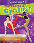 You Can Be a Gymnast (Let's Get Moving!) Cover Image