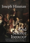 God Science Ideology: examining the role of ideology in the religious-scientific dialogue By Joseph Hinman, Timothy Wood (Editor), Kristen Rosser (Editor) Cover Image