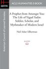 A Prophet from Amongst You: The Life of Yigael Yadin: Soldier, Scholar, and Mythmaker of Modern Israel By Neil Asher Silberman Cover Image