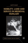 Nobility, Land and Service in Medieval Hungary (Studies in Russia and East Europe) By M. Rady Cover Image