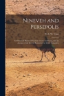 Nineveh and Persepolis: an Historical Sketch of Ancient Assyria and Persia, With an Account of the Recent Researches in Those Countries. By W. S. W. (William Sandys Wright) Vaux (Created by) Cover Image