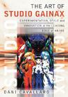 The Art of Studio Gainax: Experimentation, Style and Innovation at the Leading Edge of Anime By Dani Cavallaro Cover Image