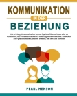 Kommunikation in der Beziehung: Wie wichtig Kommunikation ist, um Paarkonflikte zu lösen oder zu verhindern, das Vertrauen zu stärken und Ängste zu ve By Pearl Henson Cover Image