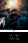 In the Land of Time: And Other Fantasy Tales By Lord Dunsany, S. T. Joshi (Editor), S. T. Joshi (Introduction by), S. T. Joshi (Notes by) Cover Image