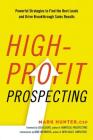 High-Profit Prospecting: Powerful Strategies to Find the Best Leads and Drive Breakthrough Sales Results By Csp Mark Hunter Cover Image