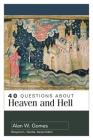 40 Questions about Heaven and Hell By Alan Gomes Cover Image