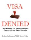 Visa Denied: How Anti-Arab Visa Policies Destroy Us Exports, Jobs and Higher Education By Grant F. Smith, Tanya C. Hus (Contribution by) Cover Image