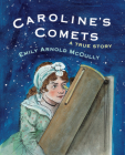 Caroline's Comets: A True Story By Emily Arnold McCully Cover Image
