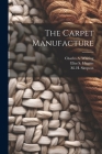 The Carpet Manufacture By Samuel] [Fay (Created by), M. H. Simpson (Created by), Charles a. Whiting Cover Image