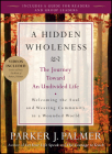A Hidden Wholeness: The Journey Toward an Undivided Life [With DVD] By Parker J. Palmer Cover Image
