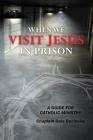 When We Visit Jesus in Prison: A Guide for Catholic Ministry By Dale S. Recinella Cover Image