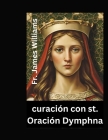 curación con st. Oración Dymphna: Poderosa novena y devoción de 9 días con la patrona de los malestares emocionales y de las enfermedades mentales, in By James Williams Cover Image