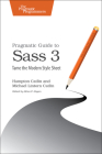 Pragmatic Guide to Sass 3: Tame the Modern Style Sheet By Hampton Catlin, Michael Catlin Cover Image