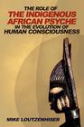 The Role of the Indigenous African Psyche in the Evolution of Human Consciousness Cover Image