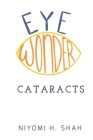 Eye Wonder Cataracts By Niyomi Shah Cover Image