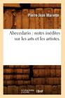 Abecedario: Notes Inédites Sur Les Arts Et Les Artistes. By Pierre-Jean Mariette Cover Image