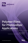 Polymer Films for Photovoltaic Applications By Bożena Jarząbek (Guest Editor) Cover Image