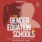 The Gender Equation in Schools: How to Create Equity and Fairness for All Students Cover Image