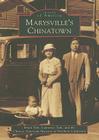 Marysville's Chinatown (Images of America) By Brian Tom, Lawrence Tom, Chinese American Museum of Northern Cali Cover Image