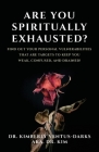 Are You Spiritually Exhausted?: Find Out Your Personal Vulnerabilities that Are Targets to Keep You Weak, Confused, and Drained! By Kimberly Ventus-Darks Cover Image