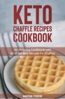 Keto Chaffle Recipes Cookbook: An Amazing Cookbook with 50 of the Best Recipes for Chaffles Cover Image