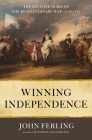 Winning Independence: The Decisive Years of the Revolutionary War, 1778-1781 By John Ferling Cover Image