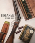 Firearms Record Book: Unique antique styled with User-Friendly Gun Owner's Inventory Tracking Logbook Cover Image