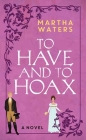 To Have and to Hoax By Martha Waters Cover Image