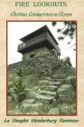 Fire Lookouts: Civilian Conservation Corps By La Vaughn Vanderburg Kemnow Cover Image