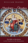A Theology of Literature: The Bible as Revelation in the Tradition of the Humanities By William Franke Cover Image