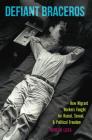 Defiant Braceros: How Migrant Workers Fought for Racial, Sexual, and Political Freedom By Mireya Loza Cover Image