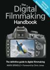 The Digital Filmmaking Handbook: The definitive guide to digital filmmaking By Mark Brindle, Chris Jones (Foreword by) Cover Image