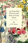 251 Beautiful Flowers and How to Grow Them By J. W. Morton Cover Image