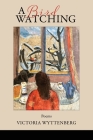A Bird Watching By Victoria Wyttenberg, Lana Hechtman Ayers (Selected by) Cover Image