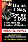Do As I Say, Not As I Did: Learn from my lifetime of mistakes By Michael N. Marcus Cover Image