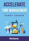 Accelerate Time Management: Workbook By Penny Zenker Cover Image