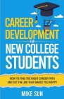 Career Development For New College Students: How to Find the Right Career Path and Get the Job that Makes You Happy By Mike Sun Cover Image