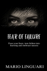 Fear of Failure: Face your fears, turn failure into learning and embrace success By Mario Linguari Cover Image
